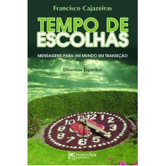 Imagem de Tempo de Escolhas - Mensagens Para Um Mundo Em Transição - Cajazeiras, Francisco - 9788563964410