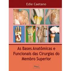 Imagem de Bases Anatômicas e Funcionais das Cirurgias do Membro Superior - Caetano, Edie - 9788599977453