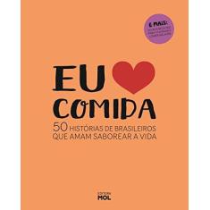 Imagem de Eu Amo Comida: 50 Histórias de Brasileiros Que Amam Saborear a Vida - Editora Mol - 9788566566055