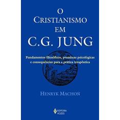 Imagem de O Cristianismo em C.G. Jung. Fundamentos Filosóficos, Premissas Psicológicas e Consequências Para a Prática Terapêutica - Henryk Machoń - 9788532653260