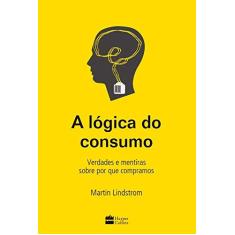 Imagem de A Lógica do Consumo - Lindstrom, Martin - 9788595082663