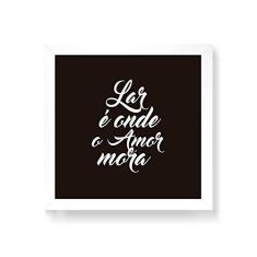 Imagem de Arte Maníacos Quadro Decorativo Lar É Onde O Amor Mora Fundo  - 50x50cm (Moldura em laca )