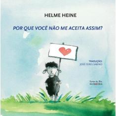 Imagem de Por Que Você Não Me Aceita Assim? - Helme Heine - 9788573213867