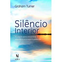 Imagem de Silêncio Interior: A Chave Para Encontrar o Equilíbrio e a Espiritualidade - Graham Turner - 9788532653208