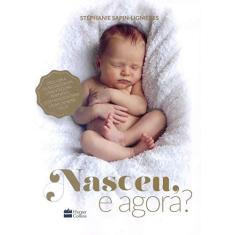 Imagem de Nasceu, e Agora? Descubra os Segredos da Orientadora Perinatal dos Famosos Para Criar Um Bebê Feliz - Stéphanie Sapin-lignières - 9788595083998
