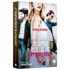 Imagem de O Desapego Rebelde do Coração - Briones, Bianca - 9788576864998