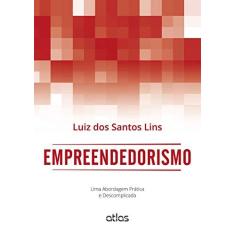 Imagem de Empreendedorismo: Uma Abordagem Prática e Descomplicada - Lins, Luiz Dos Santos - 9788522493951