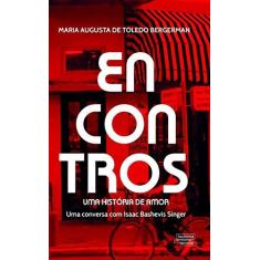Imagem de Encontros - Uma História De Amor - Uma Conversa Com Isaac Bashevis Singer - Bergerman, Maria Augusta De Toledo - 9788542814392
