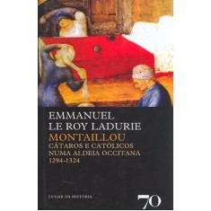 Imagem de Montaillou - Cátaros e Católicos Numa Aldeia Occitana 1294-1324 - 2ª Ed. - Ladurie, Emmanuel Le Roy - 9789724414546