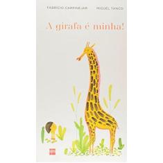 Imagem de A Girafa É Minha! - Col. Álbum - Fabricio Carpinejar; Miguel Tanco - 9788541804813