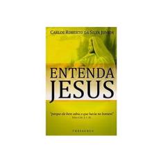 Imagem de Entenda Jesus - Da Silva Junior, Carlos Roberto - 9788540903463