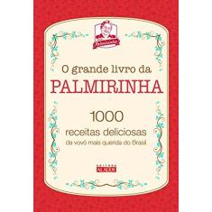 Imagem de O Grande Livro Da Palmirinha - 1000 Receitas Deliciosas Da Vovó Mais Querida Do Brasil - Onofre,palmira - 9788578815059
