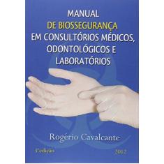 Imagem de Manual de Biossegurança em Consultórios Médicos, Odontológicos e Laboratórios - Rogério Cavalcante - 9788591414604