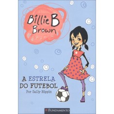 Imagem de Billie B Brown - a Estrela do Futebol - Rappin, Sally - 9788539505517