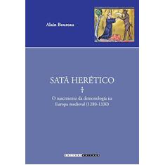 Imagem de Satã Herético: O Nascimento da Demonologia na Europa Medieval (1280-1330) - Coleção Estudos Medievais - Alain Boureau - 9788526813342