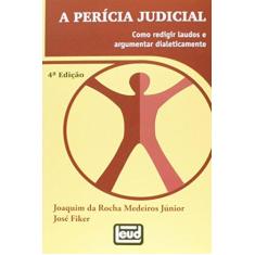 Imagem de A Pericia Judicial - Como Redigir Laudos e Argumentar Dialeticamente - 4ª Ed 2013 - Medeiros Jr, Joaquim Da Rocha; Fiker, José - 9788574562896