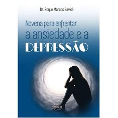 Imagem de Novena Para Enfrentar a Ansiedade e a Depressão - Roque Marcos Savioli - 9788553390410