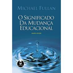 Imagem de O Significado da Mudança Educacional - Fullan, Michael - 9788536317977