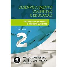 Imagem de Desenvolvimento Cognitivo e Educação Vol. 2 - Processos do Conhecimento e Conteúdos Específicos - Carretero, Mario; Castorina, José A. - 9788565848671