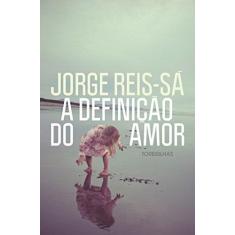 Imagem de A Definição do Amor - Jorge Reis-sá - 9788584190386