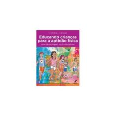 Imagem de Educando Crianças Para A Aptidão Física - Uma Abordagem Multidisciplinar - 2ª Ed. 2015 - Virgilio, Stephen J. - 9788520436134