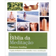 Imagem de A Bíblia da Meditação - o Guia Definitivo de Trabalho Com Meditação - Gauding, Madonna - 9788531517525