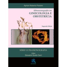 Imagem de Ultrassonografia Em Ginecologia E Obstetrícia - Série Ultrassonografia - 2ª Ed. 2010 - Pastore, Ayrton Roberto; Cerri, Giovanni Guido - 9788537203224