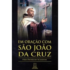 Imagem de Em Oração com São João da Cruz - Sciadini, Frei Patricio - 9788536901886