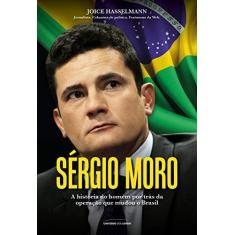 Imagem de Sérgio Moro - A História do Homem Por Trás da Operação Que Mudou o Brasil - Hasselmann, Joice - 9788550300214