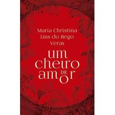 Imagem de Um Cheiro De Amor - Veras, Maria Christina Lins Do Rego - 9788503013383