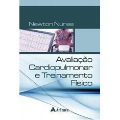 Imagem de Avaliação Cardiopulmonar e Treinamento Físico - Newton Nunes - 9788538808824