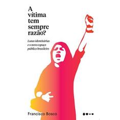 Imagem de A Vítima Tem Sempre Razão? - Francisco Bosco - 9788593828287