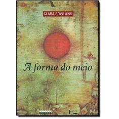 Imagem de Forma Do Meio, A - Livro E Narracao Na Obra De Joao Guimaraes Rosa - Capa Comum - 9788531413223