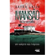 Imagem de A Mansão do Rio Vermelho - Um Vampiro Nos Trópicos - Vol. 2 - Artur Laizo - 9788542813487