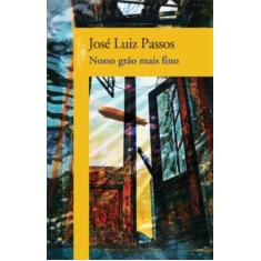 Imagem de Nosso Grão Mais Fino - Passos, Jose Luiz - 9788560281794
