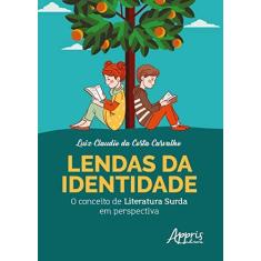 Imagem de Lendas Da Identidade: O Conceito De Literatura Surda Em Perspectiva - Luiz Claudio Da Costa Carvalho - 9788547309350