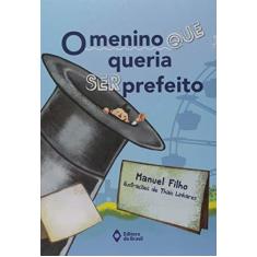 Imagem de O Menino que Queria Ser Prefeito - Manuel Filho - 9788510068062