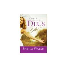 Imagem de A Vida É Dura, Mas Deus É Fiel - Walsh, Sheila - 9788578606749