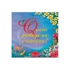 Imagem de Quem Protege as Crianças? - Ordem Do Graal Na Terra - 9788572790819