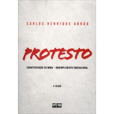 Imagem de Protesto - Caracterização Da Mora, Inadimplemento Obrigacional - 4ª Ed. 2011 - Abrão, Carlos Henrique - 9788522465149