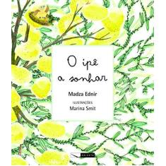 Imagem de O Ipê A Sonhar - Ednir, Madza; Smit, Marina - 9788564816466