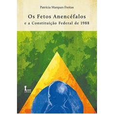 Imagem de Os Fetos Anencéfalos e a Constituião Federal de 1988 - Marques Freitas, Patrícia - 9788527411639