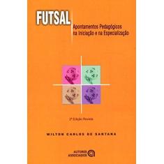 Imagem de Futsal - Apontamentos Pedagógicos na Iniciação e na Especialização - Santana, Wilton Carlos De - 9788574960906