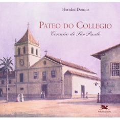 Imagem de Pateo do Collegio - Coração de São Paulo - Donato, Hernani - 9788515034758