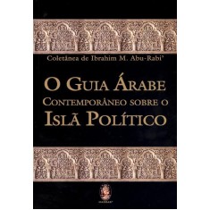 Imagem de O Guia Árabe Contemporâneo Sobre o Islã Político - Abu-radi, Ibrahim M. - 9788537007273