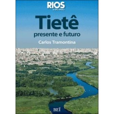 Imagem de Tietê: Presente e Futuro - Rios de São Paulo - Tramontina, Carlos - 9788578500603