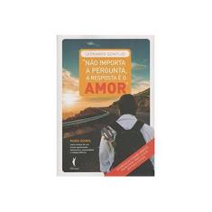 Imagem de Não Importa A Pergunta, A Resposta É o Amor - Gontijo, Leonardo - 9788563178855