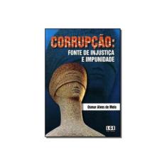 Imagem de Corrupção - Fonte de Injustiça e Impunidade - Melo, Osmar Alves De - 9788572384193