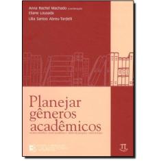 Imagem de Planejar Gêneros Acadêmicos - Leitura e Produção de Textos Acadêmicos Vol. 3 - Machado, Anna Rachel; Tardelli, Lília Santos Abreu; Lousada, Eliane - 9788588456433