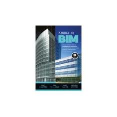 Imagem de Manual de Bim - Um Guia de Modelagem da Informação da Construção... - Eastman, Chuck; Teicholz, Paul; Sacks, Rafael; Liston, Kathleen - 9788582601174